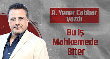 Hedef Halk Gazetesi Kurucusu ve Yayın Danışmanı A. Yener Cabbar: Bu İş Mahkemede Biter