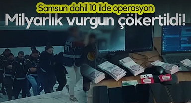 Milyarlık Vurgun Çökertildi! Samsun Dahil 10 İlde Operasyon!