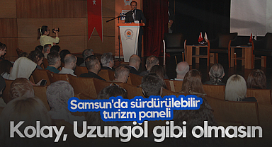 Samsun'da Sürdürülebilir Turizm Paneli: Kolay, Uzungöl Gibi Olmamalı