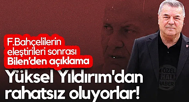 Yüksel Yıldırım, Fenerbahçelilerin Eleştiri Oklarında! Veysel Bilen: Başkanımızdan Rahatsız Oluyorlar...