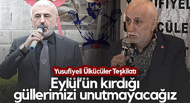 Yusufiyeli Ülkücüler Teşkilatı: Eylül’ün Kırdığı Güllerimizi Unutmayacağız 