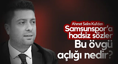 Ahmet Selim Kul'dan Samsunspor'a Tepki Çeken İfadeler: Bu Övgü Açlığı Nedir?