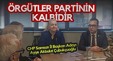 CHP Samsun İl Başkan Adayı Ayşe Akbulut Çubukçuoğlu: Örgütler Partinin Kalbidir