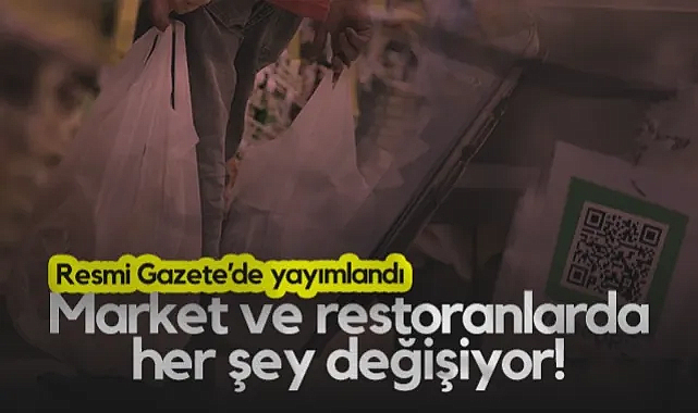 Resmi Gazete'de Yayımlandı! Market ve Restoranlarda Her Şey Değişiyor!