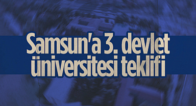 Samsun'a 3. Devlet Üniversitesi Teklifi: İlkadım Kültür ve Sanat Üniversitesi