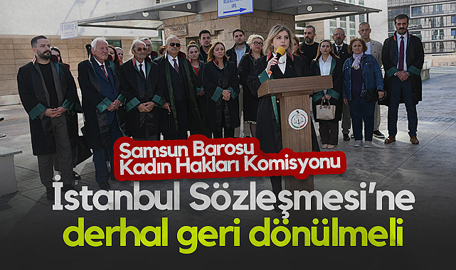 Samsun Barosu Kadın Hakları Komisyonu: İstanbul Sözleşmesi’ne Derhal Geri Dönülmeli