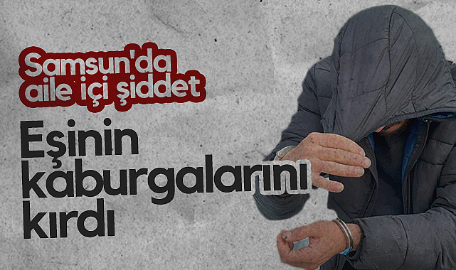 Samsun'da Aile İçi Şiddet: Eşinin Kaburgalarını Kırdı