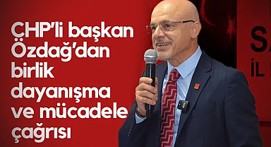 Samsun'da CHP’li Başkan Mehmet Özdağ'dan Birlik, Dayanışma ve Mücadele Çağrısı
