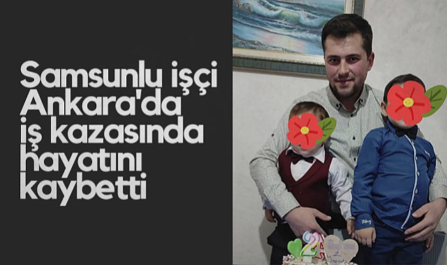Samsunlu İşçi Ankara'da İş Kazasında Hayatını Kaybetti