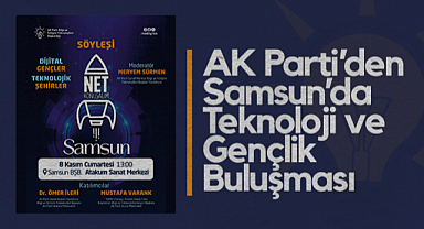 AK Parti’den Samsun’da Teknoloji ve Gençlik Buluşması: Dijital Gençler, Teknolojik Şehirler – Net Konuşalım