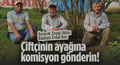 Ayvacık Ziraat Odası Başkanı Erdal Avcı: Çiftçinin Ayağına Komisyon Gönderin!