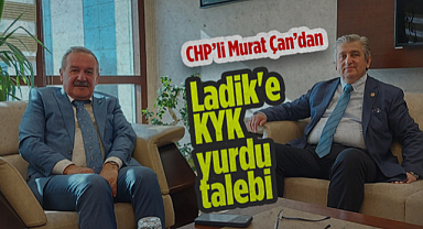 CHP Samsun Milletvekili Murat Çan'dan Ladik'e KYK Yurdu Talebi