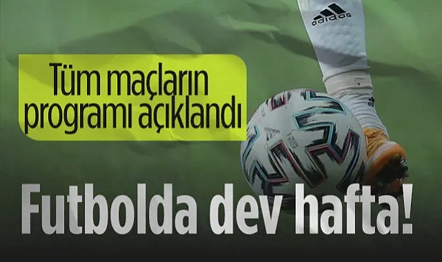 Futbolda Dev Hafta! Süper Lig ve TFF 1. Lig Dahil Tüm Program Açıklandı