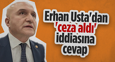 İYİ Parti Samsun Milletvekili Erhan Usta'dan Ceza Aldı İddiasına Cevap