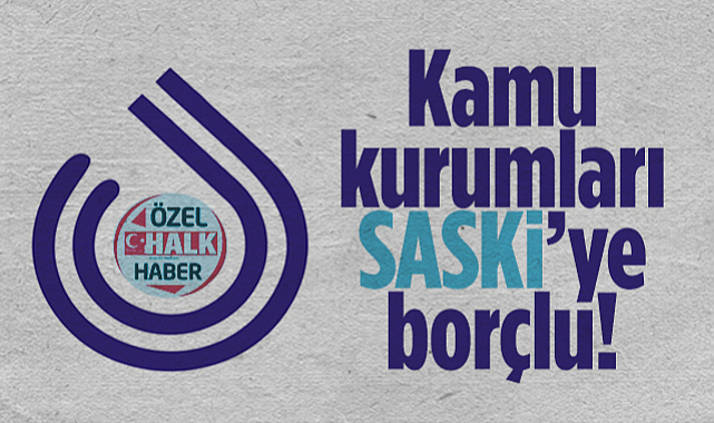 Kamu Kurumları SASKİ'ye Borçlu Çıktı! Abonelerin Suyu Kapatılabilir