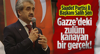 Saadet Partisi Samsun İl Başkanı Salih Şen: Gazze’deki Zulüm Kanayan Bir Gerçek!