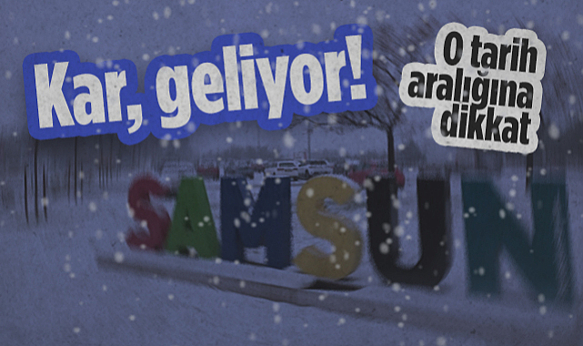 Samsun'a Kar Geliyor! O Tarih Aralığına Dikkat