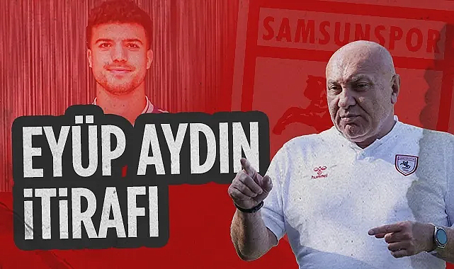 Samsunspor Başkanı Yüksel Yıldırım'dan Eyüp Aydın İtirafı: Galatasaray...