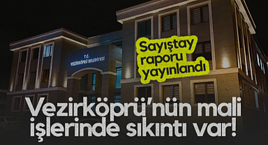 Sayıştay Raporu Yayınlandı: Vezirköprü Belediyesi'nin Mali İşlerinde Sıkıntı Var!