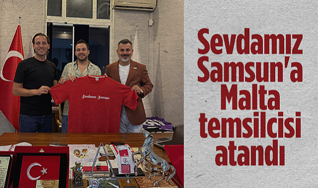 Sevdamız Samsun'a Malta Temsilcisi Atandı