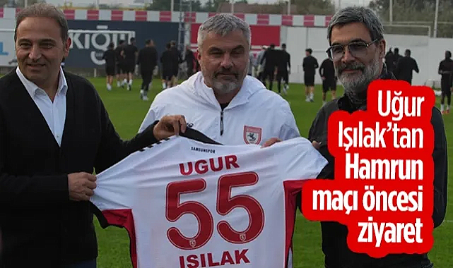 Uğur Işılak'tan Samsunspor'a Hamrun Maçı Öncesi Ziyaret: Gönlümüz Samsun'la Çarpacak