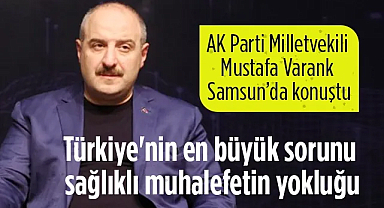 AK Parti Milletvekili Mustafa Varank: Türkiye'nin En Büyük Sorunu Sağlıklı Muhalefetin Yokluğu