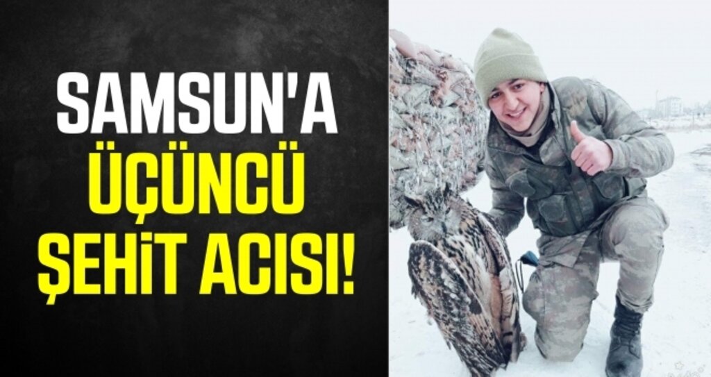 Samsun'a Üçüncü Şehit Acısı!