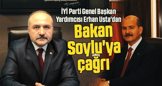 İYİ Parti Genel Başkan Yardımcısı Erhan Usta'dan Bakan Soylu'ya çağrı 