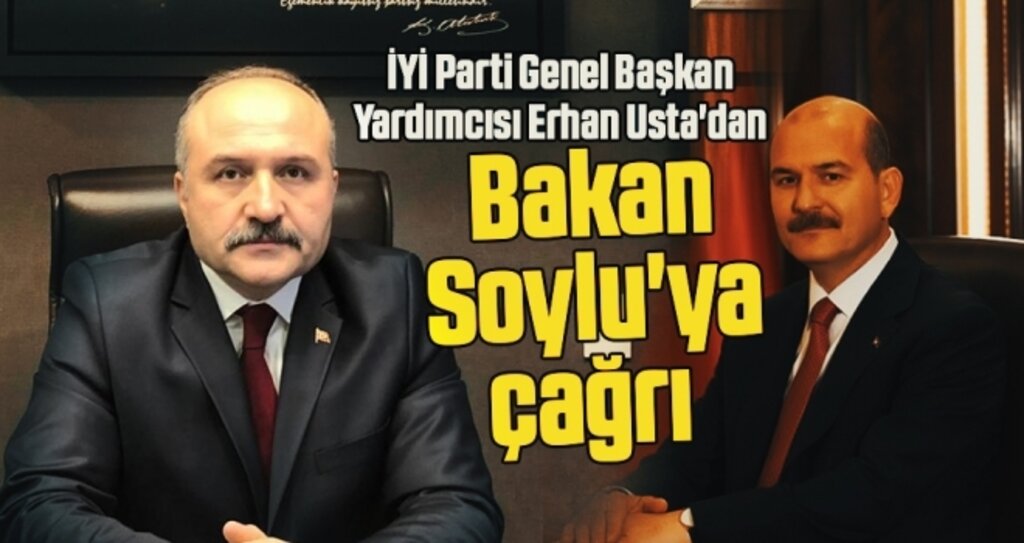 İYİ Parti Genel Başkan Yardımcısı Erhan Usta'dan Bakan Soylu'ya çağrı