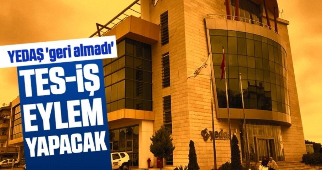 YEDAŞ 'geri almadı' TES-İŞ eylem yapacak