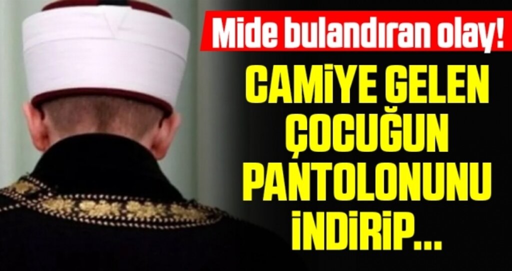 Mide Bulandıran Olay! Camiye Gelen Çocuğun Pantolonunu İndirip...