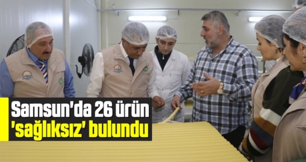 Samsun'da 26 Ürün 'Sağlıksız' Bulundu