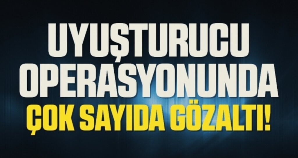 Samsun'da Uyuşturucu Operasyonunda Çok Sayıda Gözaltı!