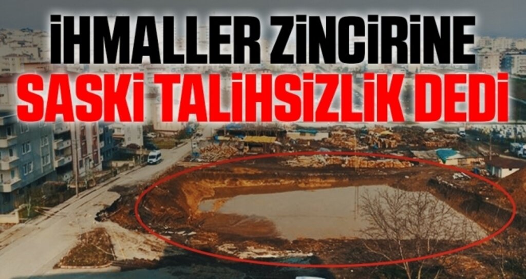 İhmaller Zincirine SASKİ Talihsizlik Dedi