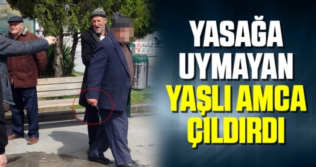 Yasağa Uymayan Yaşlı Amca Çıldırdı