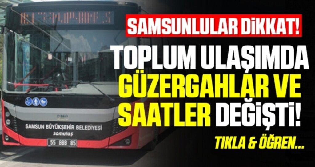 Samsunlular Dikkat! Toplum Ulaşımda Saat ve Güzergahlar Değişti!