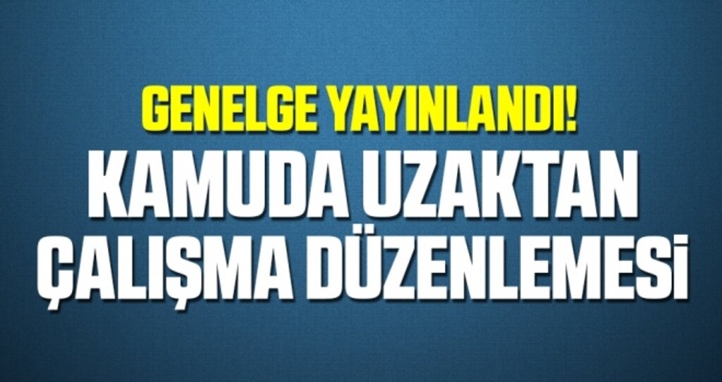 Genelge Yayınlandı! Kamuda uzaktan çalışma düzenlemesi