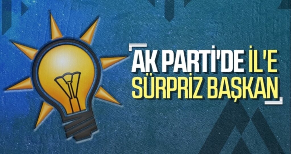 Ak Parti'de İl'e Sürpriz Başkan