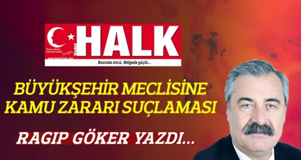 Ragıp Göker Yazdı: Büyükşehir meclisine kamu zararı suçlaması