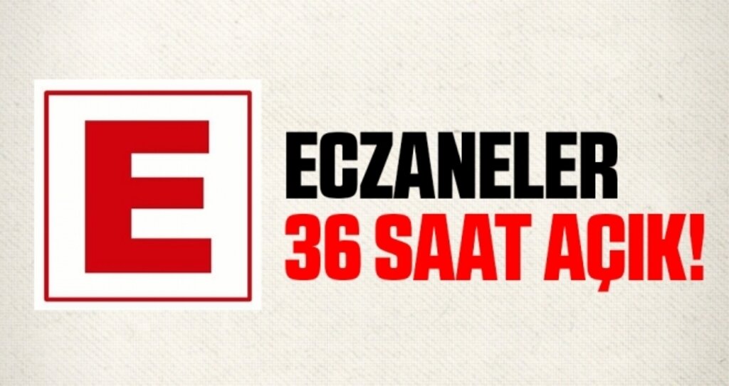 Eczaneler 36 saat açık!