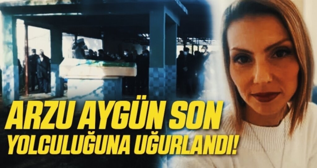Arzu Aygün Son Yolculuğuna Uğurlandı!