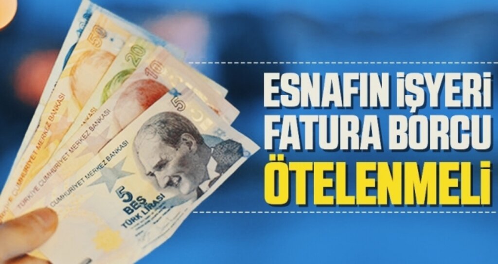 Esnafın İşyeri Fatura Borcu Ötelenmeli