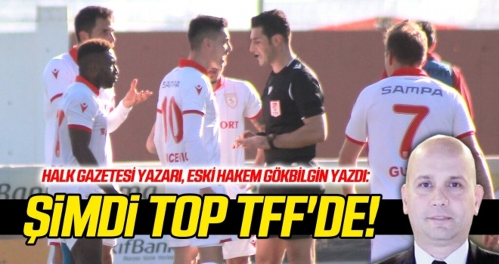 Yazarımız, eski hakem Gökbilgin yazdı: ŞİMDİ TOP TFF'DE...