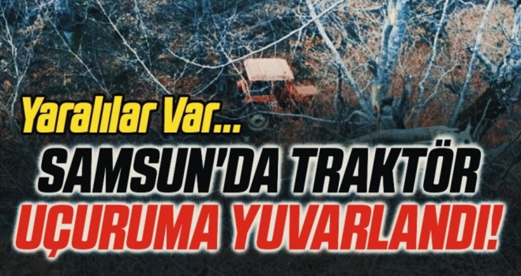 Samsun'da traktör uçuruma yuvarlandı: 1' ağır 4 yaralı