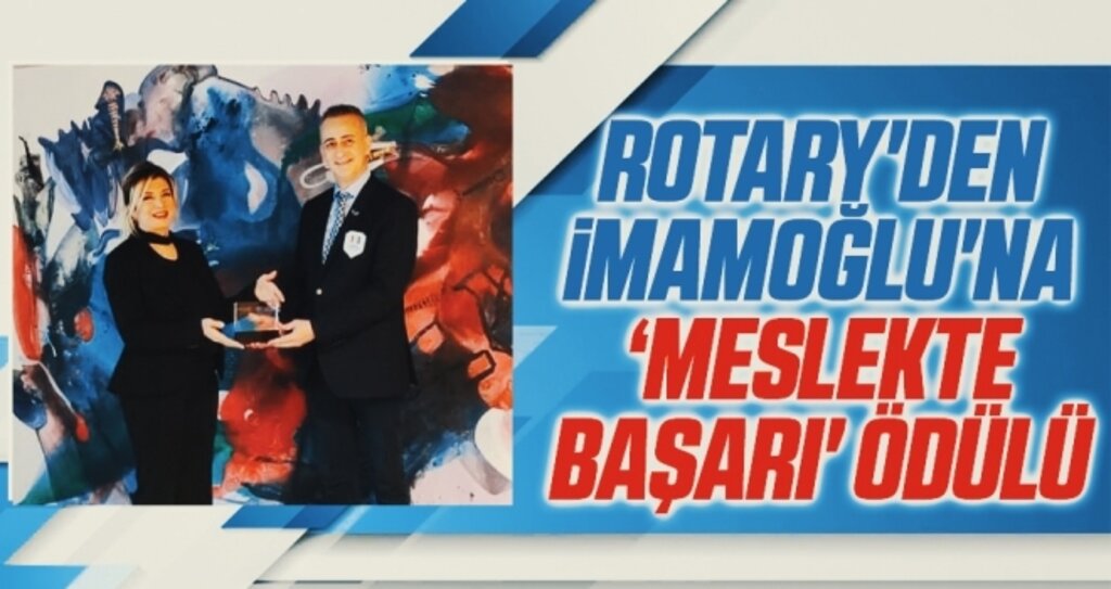 Rotary'den İmamoğlu'na ‘Meslekte Başarı' ödülü