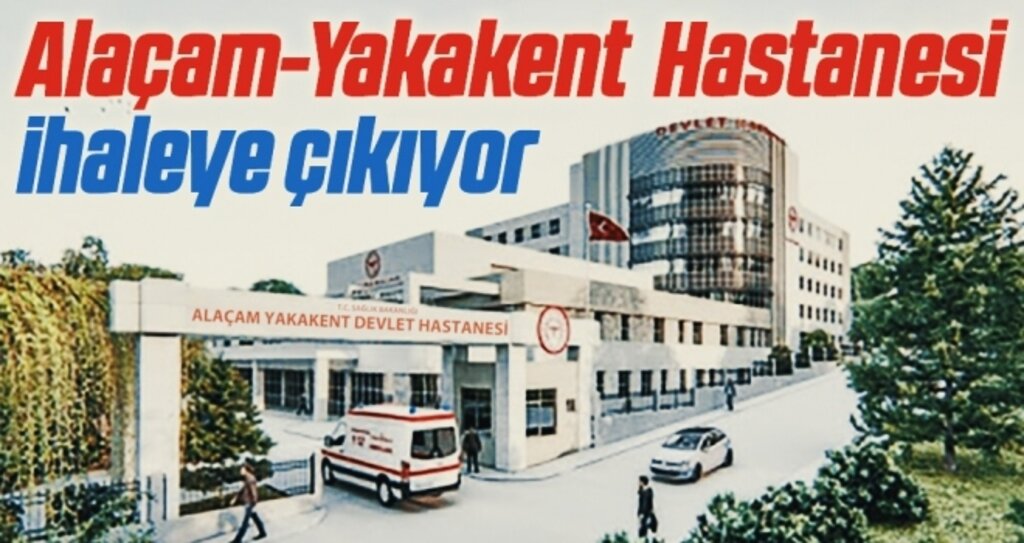 Alaçam-Yakakent Hastanesi ihaleye çıkıyor