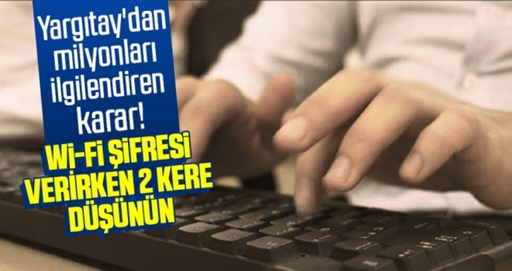 Yargıtay'dan milyonları ilgilendiren karar! Wi-fi şifresi...