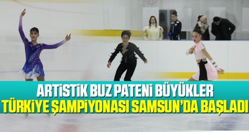 Artistik Buz Pateni Büyükler Türkiye Şampiyonası Samsun’da başladı