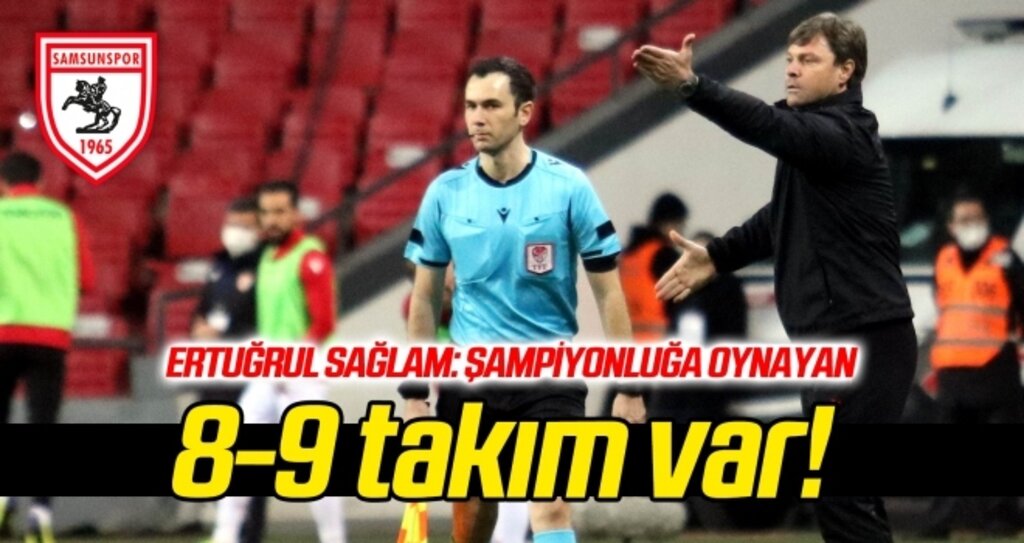 Samsunspor Teknik Direktörü Ertuğrul Sağlam’dan ikinci yarı değerlendirmesi