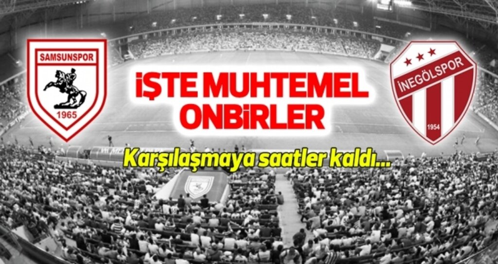 Yılport Samsunspor - İnegölspor (Muhtemel 11'ler)